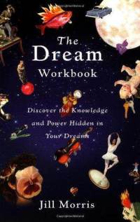 The Dream Workbook Discover the Knowledge and Power Hidden in Your Dreams